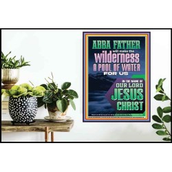 ABBA FATHER WILL MAKE THY WILDERNESS A POOL OF WATER  Ultimate Inspirational Wall Art  Poster  GWPOSTER11944  