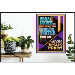ABBA FATHER WILL MAKE THE DRY SPRINGS OF WATER FOR US  Unique Scriptural Poster  GWPOSTER11945  