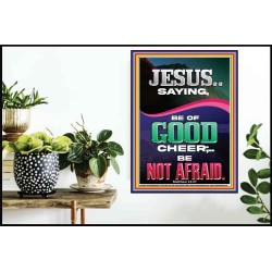 JESUS SAID BE OF GOOD CHEER BE NOT AFRAID  Church Poster  GWPOSTER11959  "24X36"