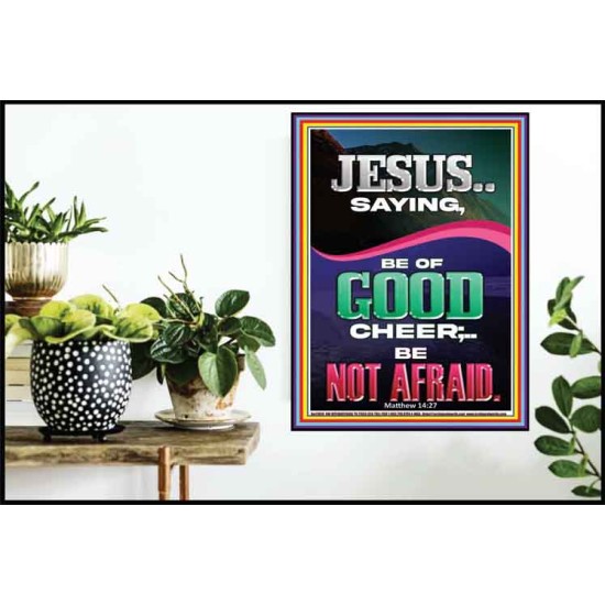 JESUS SAID BE OF GOOD CHEER BE NOT AFRAID  Church Poster  GWPOSTER11959  