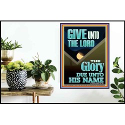 GIVE UNTO THE LORD GLORY DUE UNTO HIS NAME  Bible Verse Art Poster  GWPOSTER12004  "24X36"