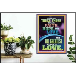 THESE THREE REMAIN FAITH HOPE AND LOVE AND THE GREATEST IS LOVE  Scripture Art Poster  GWPOSTER12011  "24X36"