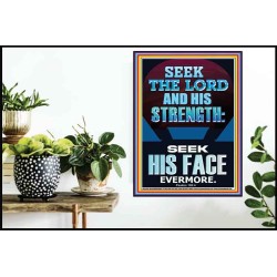 SEEK THE LORD AND HIS STRENGTH AND SEEK HIS FACE EVERMORE  Bible Verse Wall Art  GWPOSTER12184  "24X36"