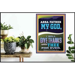 ABBA FATHER MY GOD I WILL GIVE THANKS UNTO THEE FOR EVER  Contemporary Christian Wall Art Poster  GWPOSTER12278  