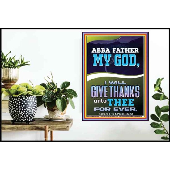 ABBA FATHER MY GOD I WILL GIVE THANKS UNTO THEE FOR EVER  Contemporary Christian Wall Art Poster  GWPOSTER12278  