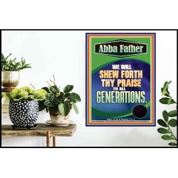ABBA FATHER WE WILL SHEW FORTH THY PRAISE TO ALL GENERATIONS  Sciptural Décor  GWPOSTER12281  