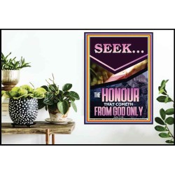 SEEK THE HONOUR THAT COMETH FROM GOD ONLY  Custom Christian Artwork Poster  GWPOSTER12329  "24X36"