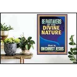 BE PARTAKERS OF THE DIVINE NATURE THAT IS ON CHRIST JESUS  Church Picture  GWPOSTER12422  "24X36"