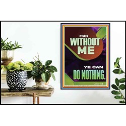 FOR WITHOUT ME YE CAN DO NOTHING  Church Poster  GWPOSTER12667  "24X36"