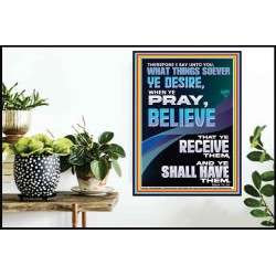 WHAT THINGS SOEVER YE DESIRE WHEN YE PRAY BELIEVE THAT YE RECEIVE THEM  Sanctuary Wall Poster  GWPOSTER12678  