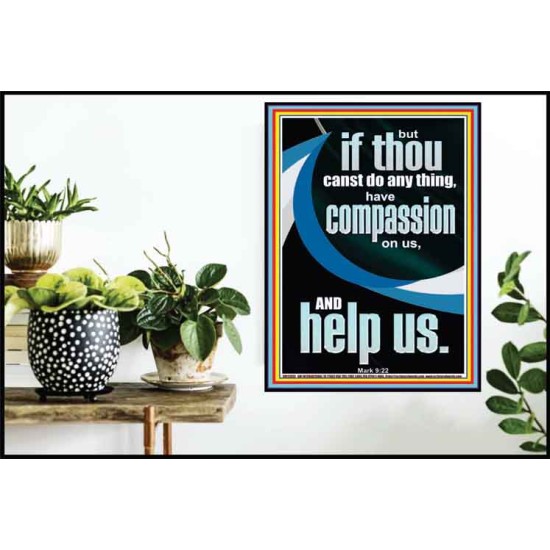 HAVE COMPASSION ON US AND HELP US  Righteous Living Christian Poster  GWPOSTER12683  
