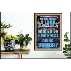 WHO IS LIKE UNTO THEE O LORD FEARFUL IN PRAISES  Ultimate Inspirational Wall Art Poster  GWPOSTER12741  