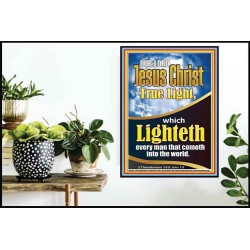 THE TRUE LIGHT WHICH LIGHTETH EVERYMAN THAT COMETH INTO THE WORLD CHRIST JESUS  Church Poster  GWPOSTER12940  "24X36"