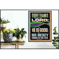 O GIVE THANKS UNTO THE LORD FOR HE IS GOOD HIS MERCY ENDURETH FOR EVER  Scripture Art Poster  GWPOSTER13050  "24X36"