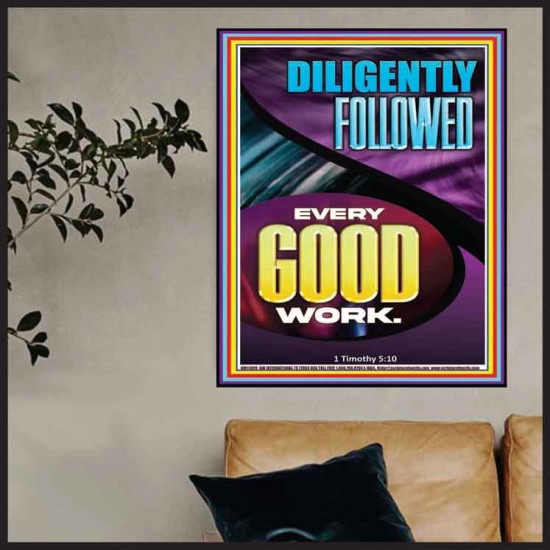 DILIGENTLY FOLLOWED EVERY GOOD WORK  Ultimate Inspirational Wall Art Poster  GWPOSTER11899  