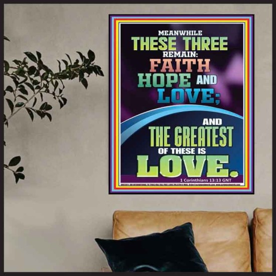 THESE THREE REMAIN FAITH HOPE AND LOVE AND THE GREATEST IS LOVE  Scripture Art Poster  GWPOSTER12011  