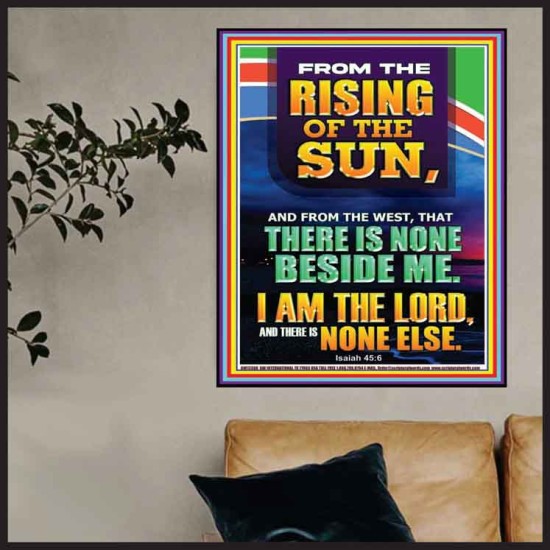 FROM THE RISING OF THE SUN AND THE WEST THERE IS NONE BESIDE ME  Affordable Wall Art  GWPOSTER12308  