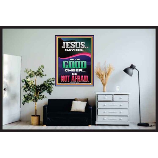 JESUS SAID BE OF GOOD CHEER BE NOT AFRAID  Church Poster  GWPOSTER11959  