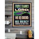 O GIVE THANKS UNTO THE LORD FOR HE IS GOOD HIS MERCY ENDURETH FOR EVER  Scripture Art Poster  GWPOSTER13050  