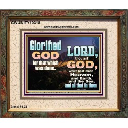 GLORIFIED GOD FOR WHAT HE HAS DONE  Unique Bible Verse Portrait  GWUNITY10318  "25X20"