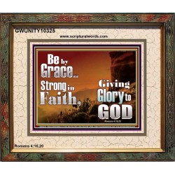 BE BY GRACE STRONG IN FAITH  New Wall Décor  GWUNITY10325  "25X20"
