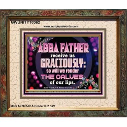 ABBA FATHER RECEIVE US GRACIOUSLY  Ultimate Inspirational Wall Art Portrait  GWUNITY10362  