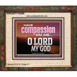 HAVE COMPASSION ON ME O LORD MY GOD  Ultimate Inspirational Wall Art Portrait  GWUNITY10389  "25X20"