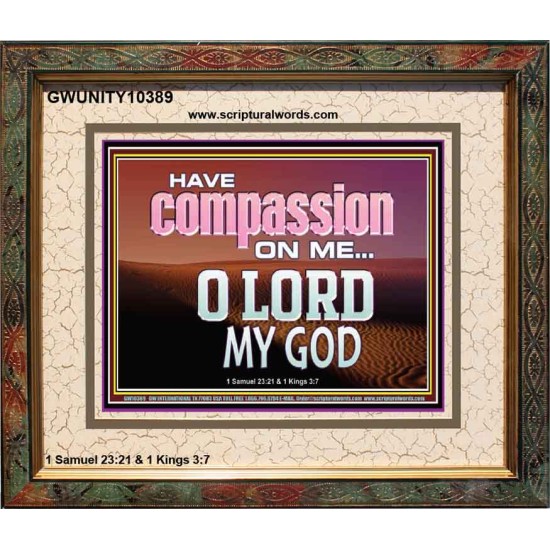 HAVE COMPASSION ON ME O LORD MY GOD  Ultimate Inspirational Wall Art Portrait  GWUNITY10389  