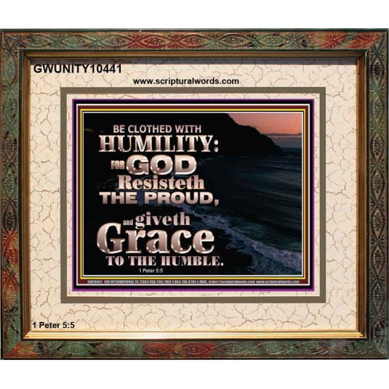 BE CLOTHED WITH HUMILITY FOR GOD RESISTETH THE PROUD  Scriptural Décor Portrait  GWUNITY10441  