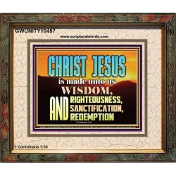 CHRIST JESUS OUR WISDOM, RIGHTEOUSNESS, SANCTIFICATION AND OUR REDEMPTION  Encouraging Bible Verse Portrait  GWUNITY10457  "25X20"