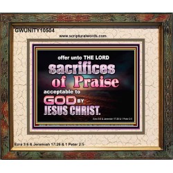 SACRIFICES OF PRAISE ACCEPTABLE TO GOD BY CHRIST JESUS  Contemporary Christian Print  GWUNITY10504  