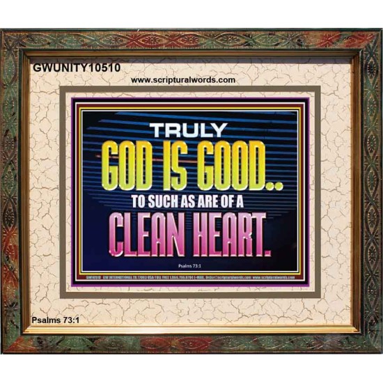 TRULY GOD IS GOOD TO THOSE WITH CLEAN HEART  Scriptural Portrait Portrait  GWUNITY10510  