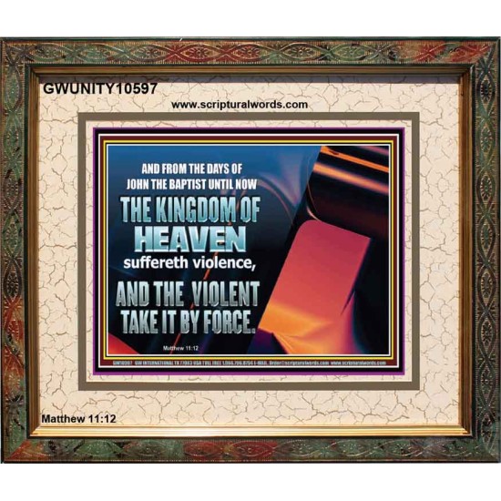 THE KINGDOM OF HEAVEN SUFFERETH VIOLENCE AND THE VIOLENT TAKE IT BY FORCE  Christian Quote Portrait  GWUNITY10597  
