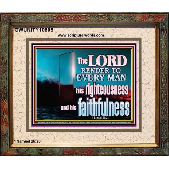 THE LORD RENDER TO EVERY MAN HIS RIGHTEOUSNESS AND FAITHFULNESS  Custom Contemporary Christian Wall Art  GWUNITY10605  