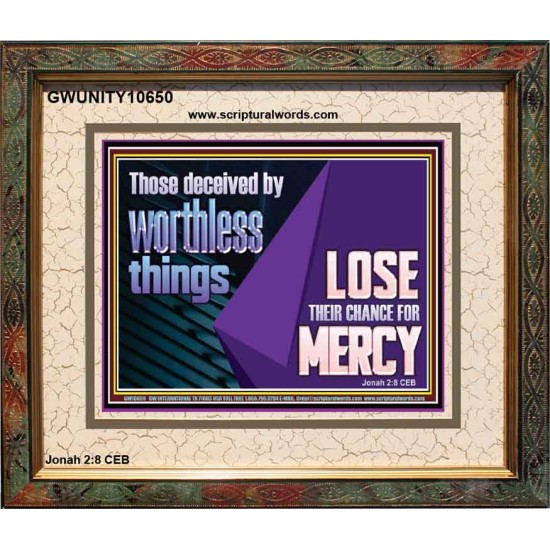 THOSE DECEIVED BY WORTHLESS THINGS LOSE THEIR CHANCE FOR MERCY  Church Picture  GWUNITY10650  
