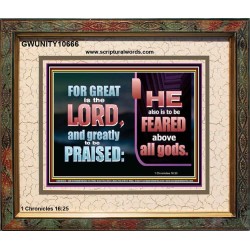 THE LORD IS TO BE FEARED ABOVE ALL GODS  Righteous Living Christian Portrait  GWUNITY10666  "25X20"