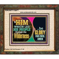 TO HIM WHICH LED HIS PEOPLE THROUGH WILDERNESS BE GLORY FOR EVER  Church Picture  GWUNITY10677  