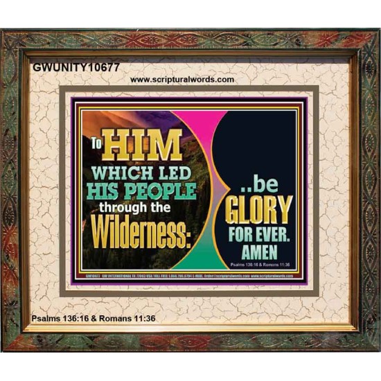 TO HIM WHICH LED HIS PEOPLE THROUGH WILDERNESS BE GLORY FOR EVER  Church Picture  GWUNITY10677  