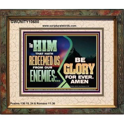 TO HIM THAT HATH REDEEMED US FROM OUR ENEMIES BE GLORY FOR EVER  Ultimate Inspirational Wall Art Portrait  GWUNITY10680  