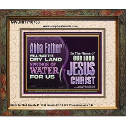 ABBA FATHER WILL MAKE OUR DRY LAND SPRINGS OF WATER  Christian Portrait Art  GWUNITY10738  "25X20"
