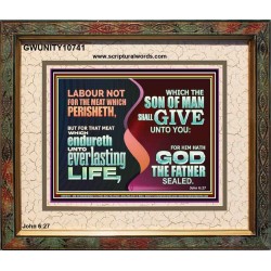 LABOUR NOT FOR THE MEAT WHICH PERISHETH  Bible Verse Portrait  GWUNITY10741  "25X20"