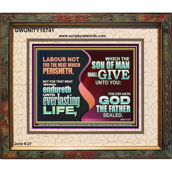 LABOUR NOT FOR THE MEAT WHICH PERISHETH  Bible Verse Portrait  GWUNITY10741  