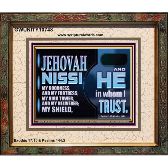 JEHOVAH NISSI OUR GOODNESS FORTRESS HIGH TOWER DELIVERER AND SHIELD  Encouraging Bible Verses Portrait  GWUNITY10748  
