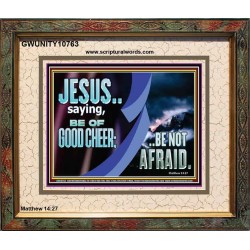 BE OF GOOD CHEER BE NOT AFRAID  Contemporary Christian Wall Art  GWUNITY10763  "25X20"