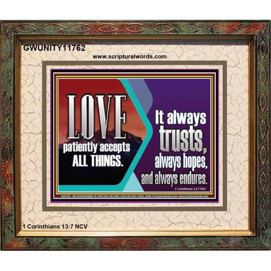 LOVE PATIENTLY ACCEPTS ALL THINGS. IT ALWAYS TRUST HOPE AND ENDURES  Unique Scriptural Portrait  GWUNITY11762  