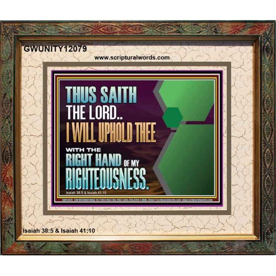 I WILL UPHOLD THEE WITH THE RIGHT HAND OF MY RIGHTEOUSNESS  Bible Scriptures on Forgiveness Portrait  GWUNITY12079  