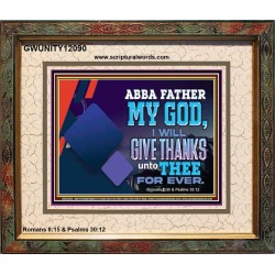 ABBA FATHER MY GOD I WILL GIVE THANKS UNTO THEE FOR EVER  Scripture Art Prints  GWUNITY12090  