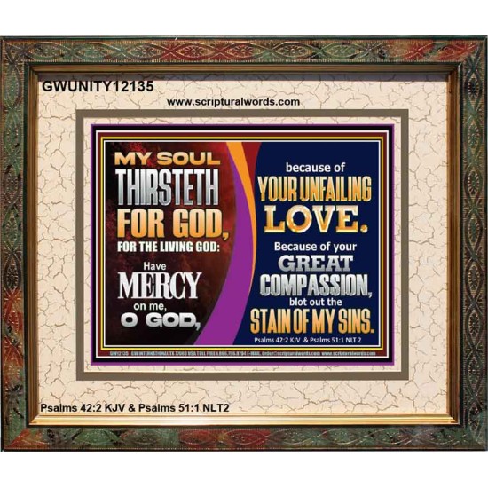 MY SOUL THIRSTETH FOR GOD THE LIVING GOD HAVE MERCY ON ME  Custom Christian Artwork Portrait  GWUNITY12135  