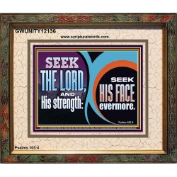 SEEK THE LORD HIS STRENGTH AND SEEK HIS FACE CONTINUALLY  Unique Scriptural ArtWork  GWUNITY12136  