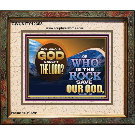 FOR WHO IS GOD EXCEPT THE LORD WHO IS THE ROCK SAVE OUR GOD  Ultimate Inspirational Wall Art Portrait  GWUNITY12368  